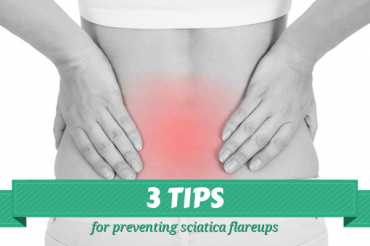 3 Tips for Preventing Sciatica Flareups